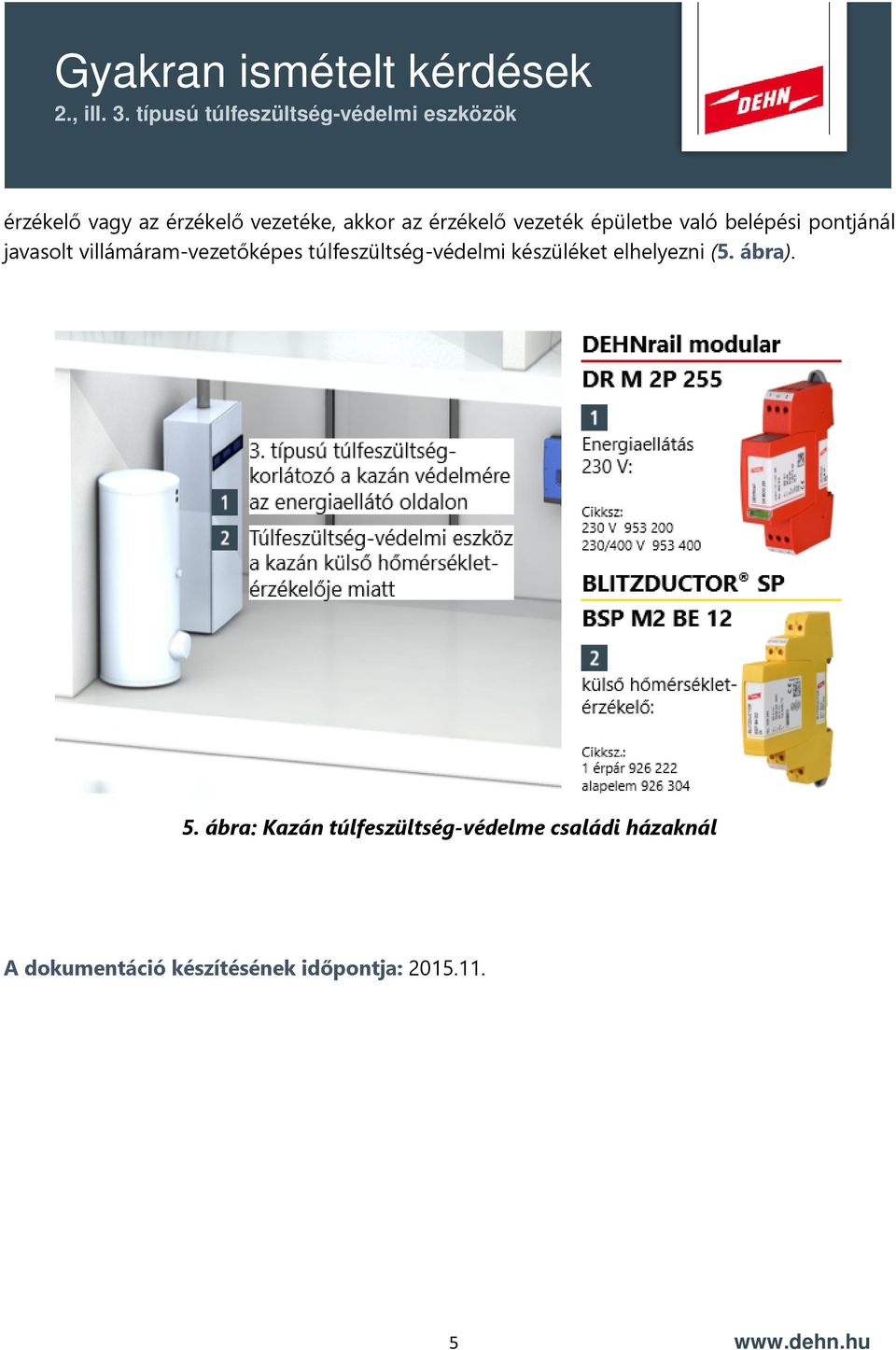 túlfeszültség-védelmi készüléket elhelyezni (5. ábra). 5.