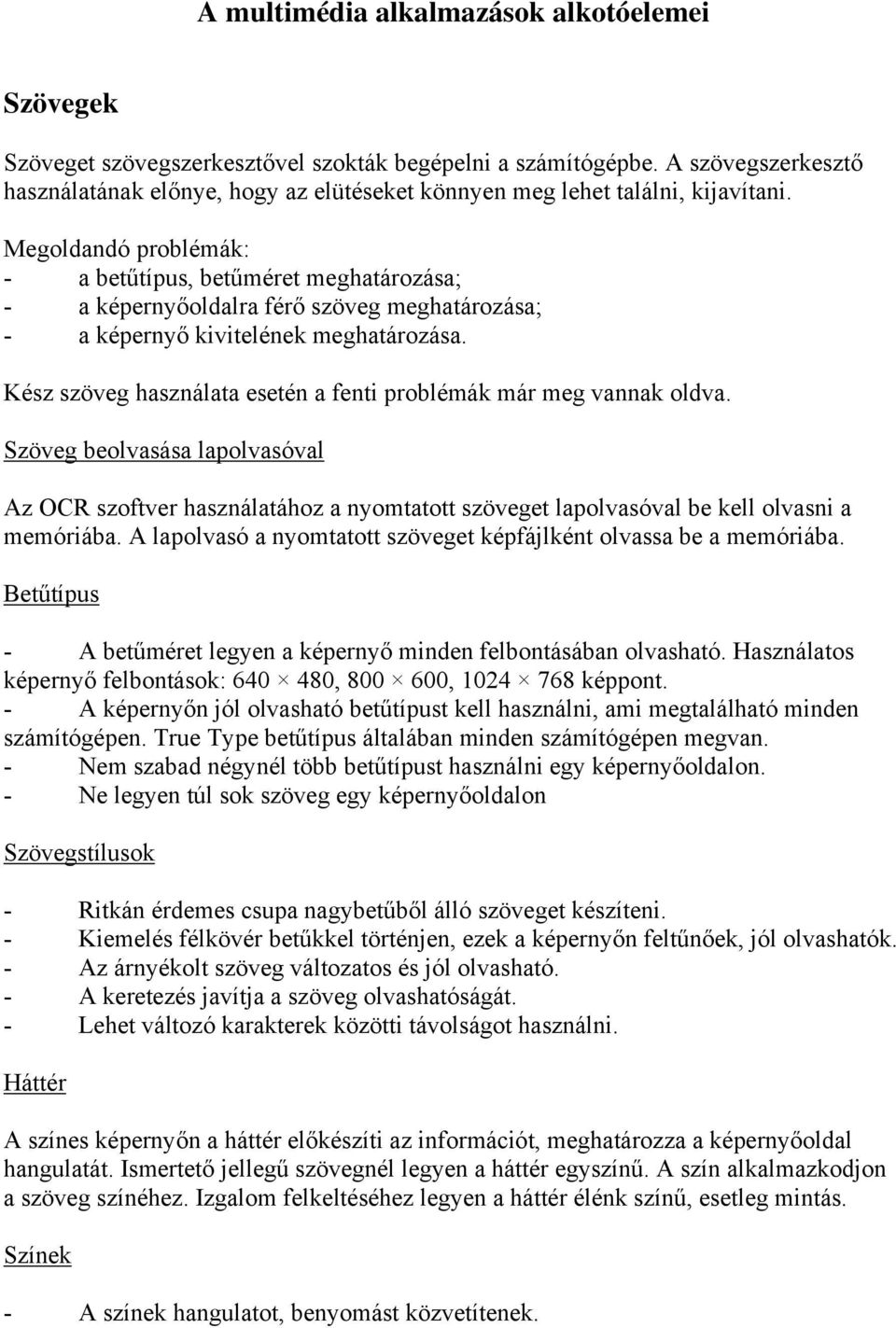 Megoldandó problémák: - a betűtípus, betűméret meghatározása; - a képernyőoldalra férő szöveg meghatározása; - a képernyő kivitelének meghatározása.