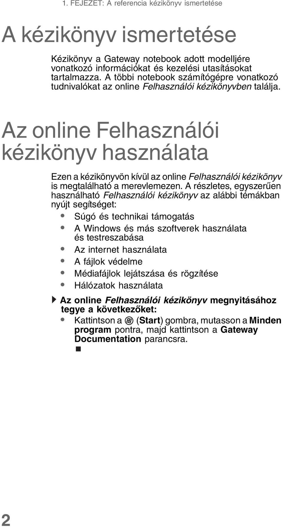 Az online Felhasználói kézikönyv használata Ezen a kézikönyvön kívül az online Felhasználói kézikönyv is megtalálható a merevlemezen.