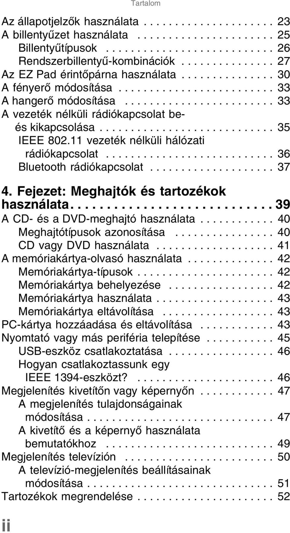 ........................... 35 IEEE 802.11 vezeték nélküli hálózati rádiókapcsolat........................... 36 Bluetooth rádiókapcsolat.................... 37 4.