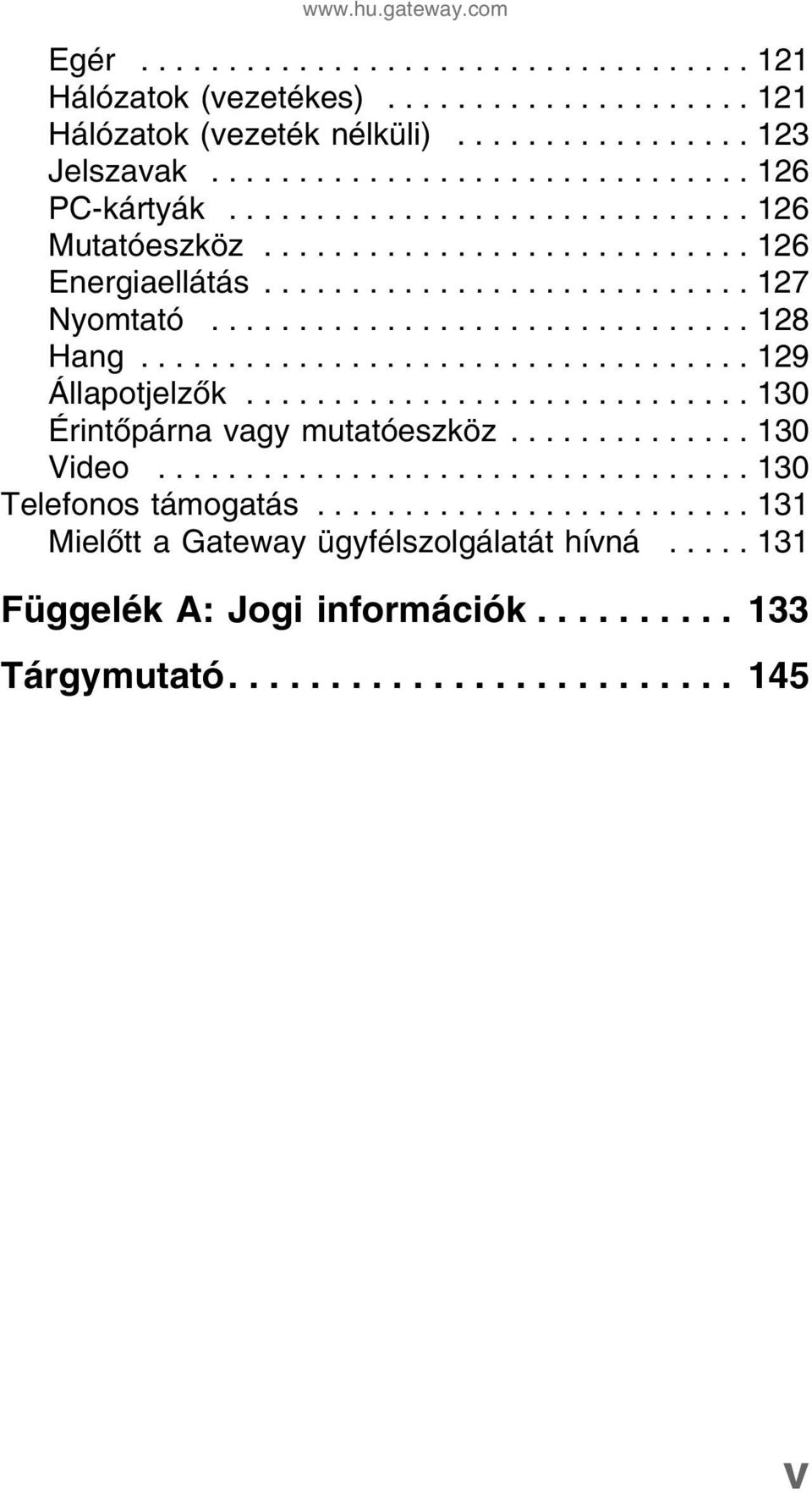 .................................. 129 Állapotjelzők............................. 130 Érintőpárna vagy mutatóeszköz.............. 130 Video.................................. 130 Telefonos támogatás.