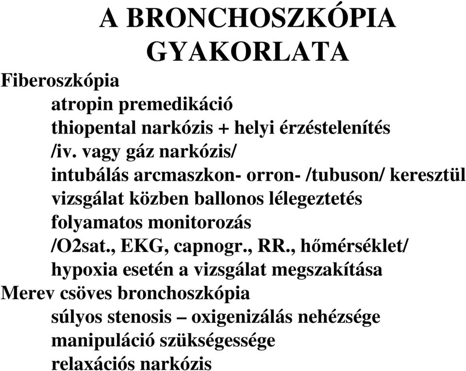 lélegeztetés folyamatos monitorozás /O2sat., EKG, capnogr., RR.