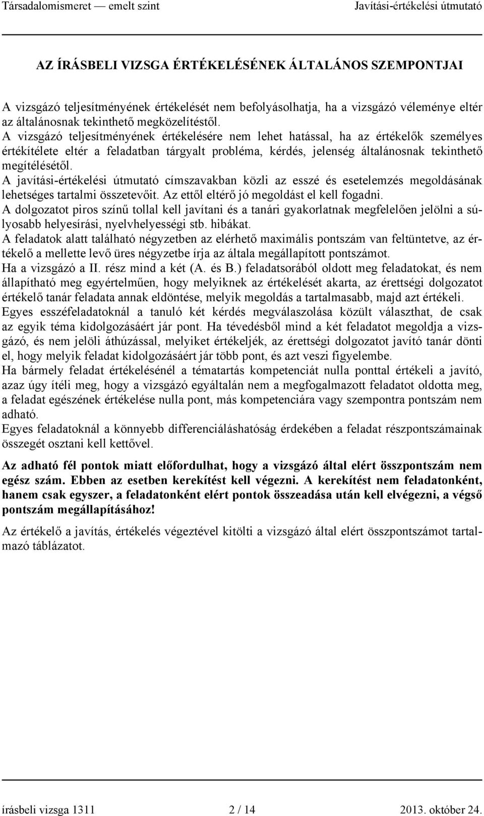 A javítási-értékelési útmutató címszavakban közli az esszé és esetelemzés megoldásának lehetséges tartalmi összetevőit. Az ettől eltérő jó megoldást el kell fogadni.