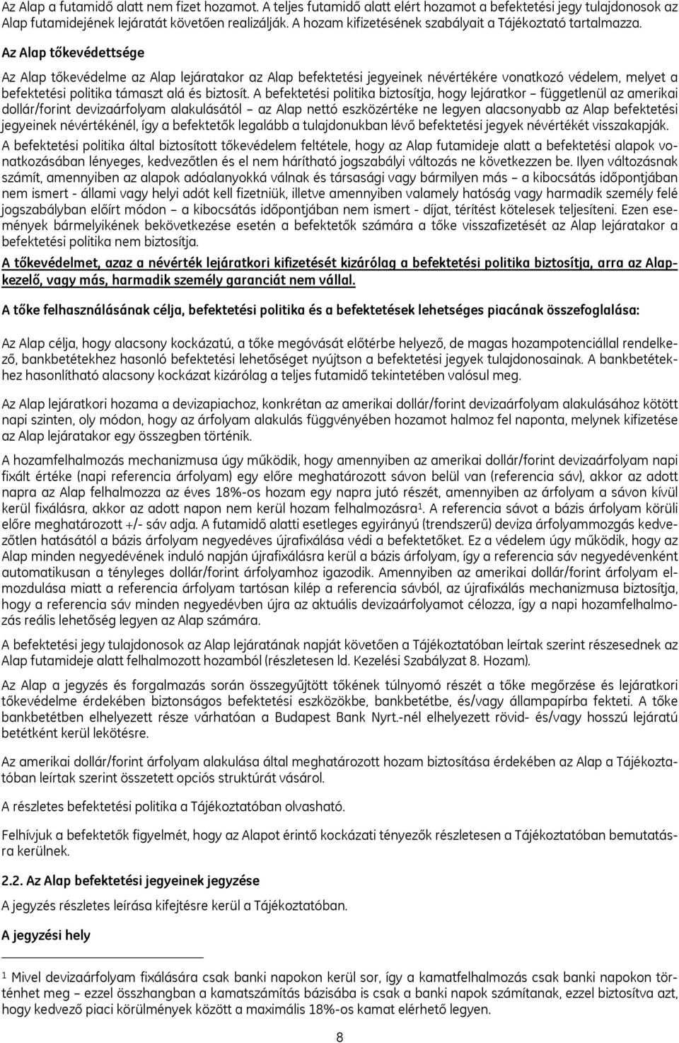 Az Alap tőkevédettsége Az Alap tőkevédelme az Alap lejáratakor az Alap befektetési jegyeinek névértékére vonatkozó védelem, melyet a befektetési politika támaszt alá és biztosít.