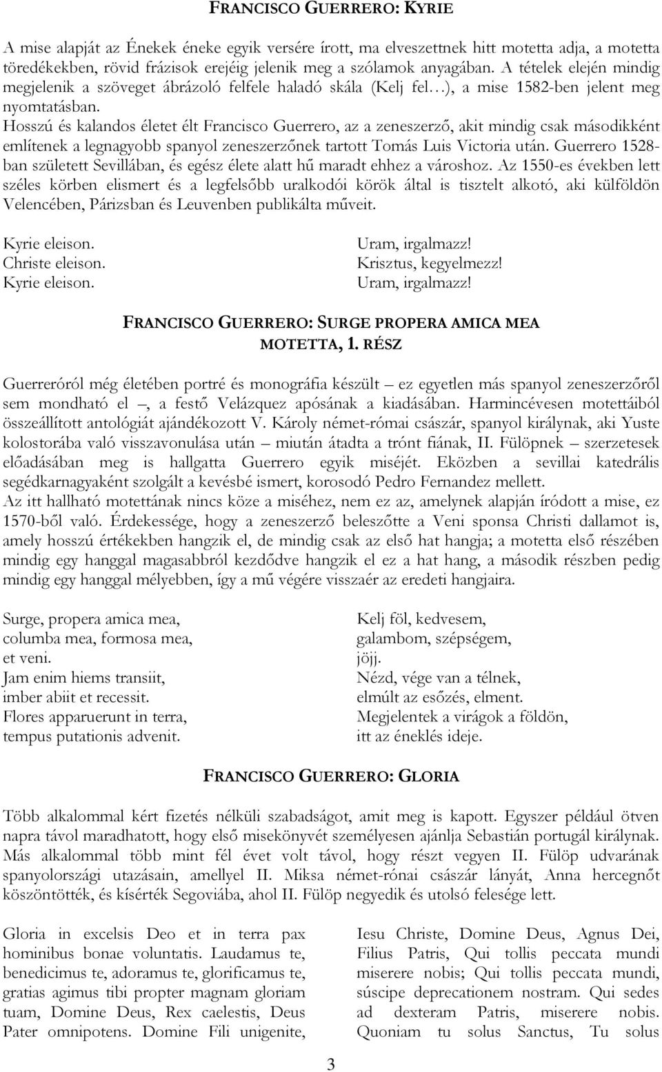 Hosszú és kalandos életet élt Francisco Guerrero, az a zeneszerző, akit mindig csak másodikként említenek a legnagyobb spanyol zeneszerzőnek tartott Tomás Luis Victoria után.