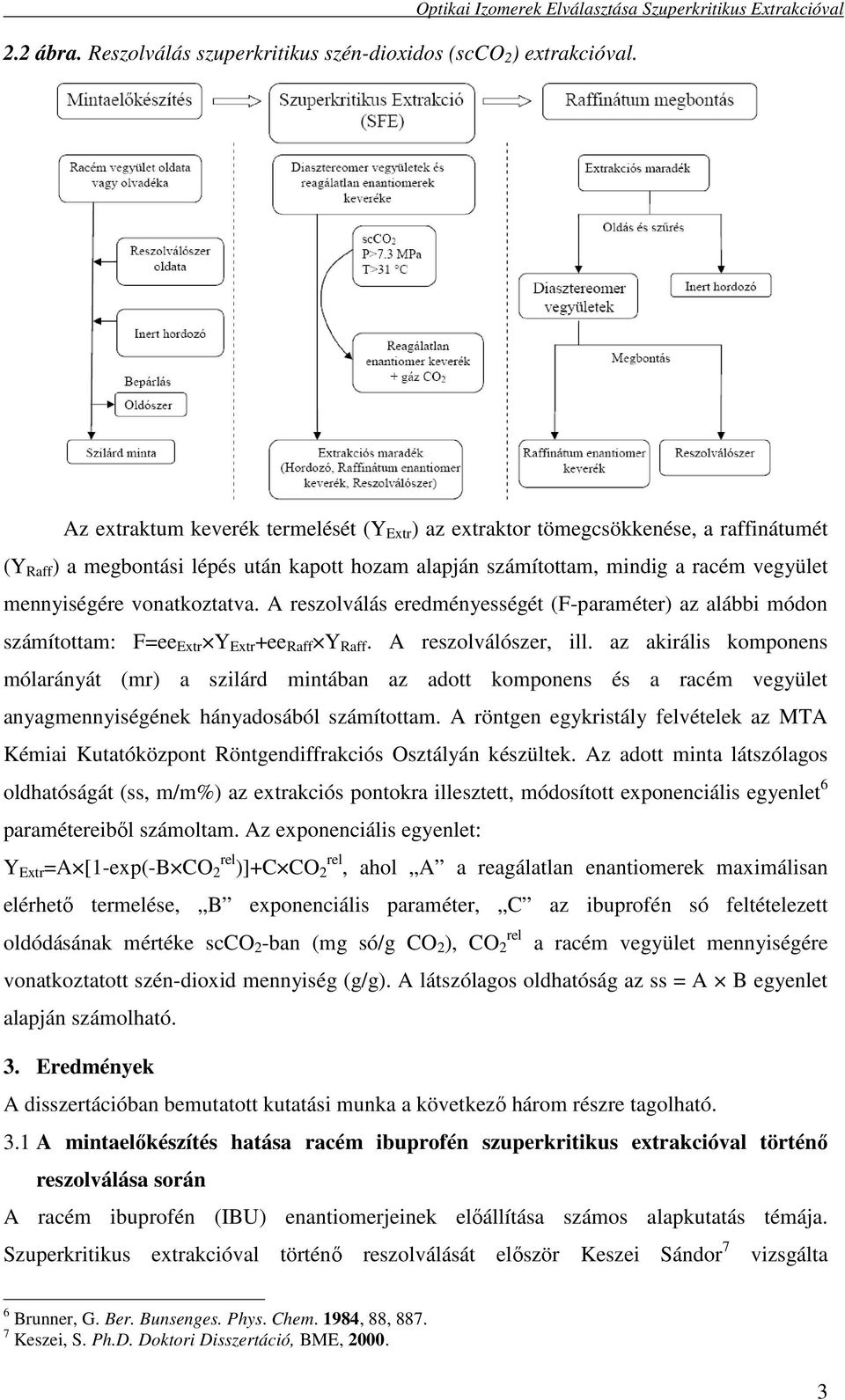 vonatkoztatva. A reszolválás eredményességét (F-paraméter) az alábbi módon számítottam: F=ee Extr Y Extr +ee Raff Y Raff. A reszolválószer, ill.