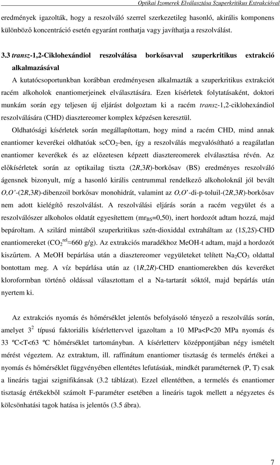 enantiomerjeinek elválasztására.