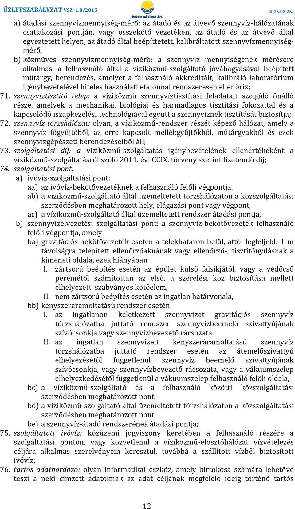 beépített műtárgy, berendezés, amelyet a felhasználó akkreditált, kalibráló laboratórium igénybevételével hiteles használati etalonnal rendszeresen ellenőriz; 71.