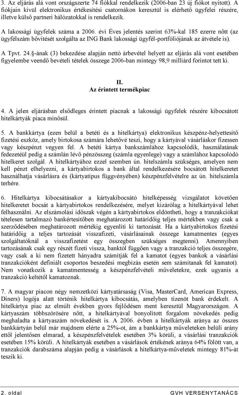 évi Éves jelentés szerint 63%-kal 185 ezerre nıtt (az ügyfélszám bıvítését szolgálta az ING Bank lakossági ügyfél-portfóliójának az átvétele is). A Tpvt. 24.