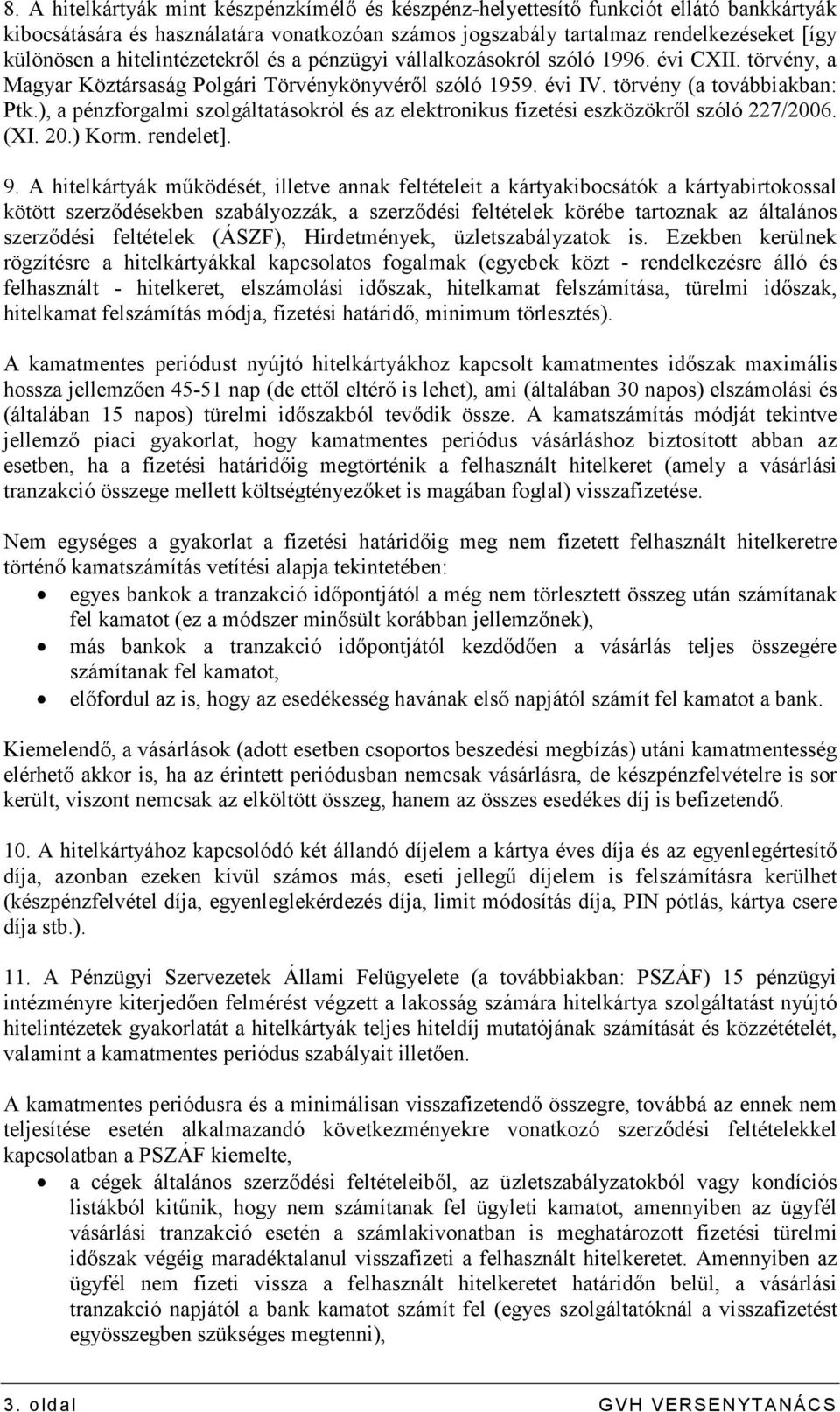 ), a pénzforgalmi szolgáltatásokról és az elektronikus fizetési eszközökrıl szóló 227/2006. (XI. 20.) Korm. rendelet]. 9.