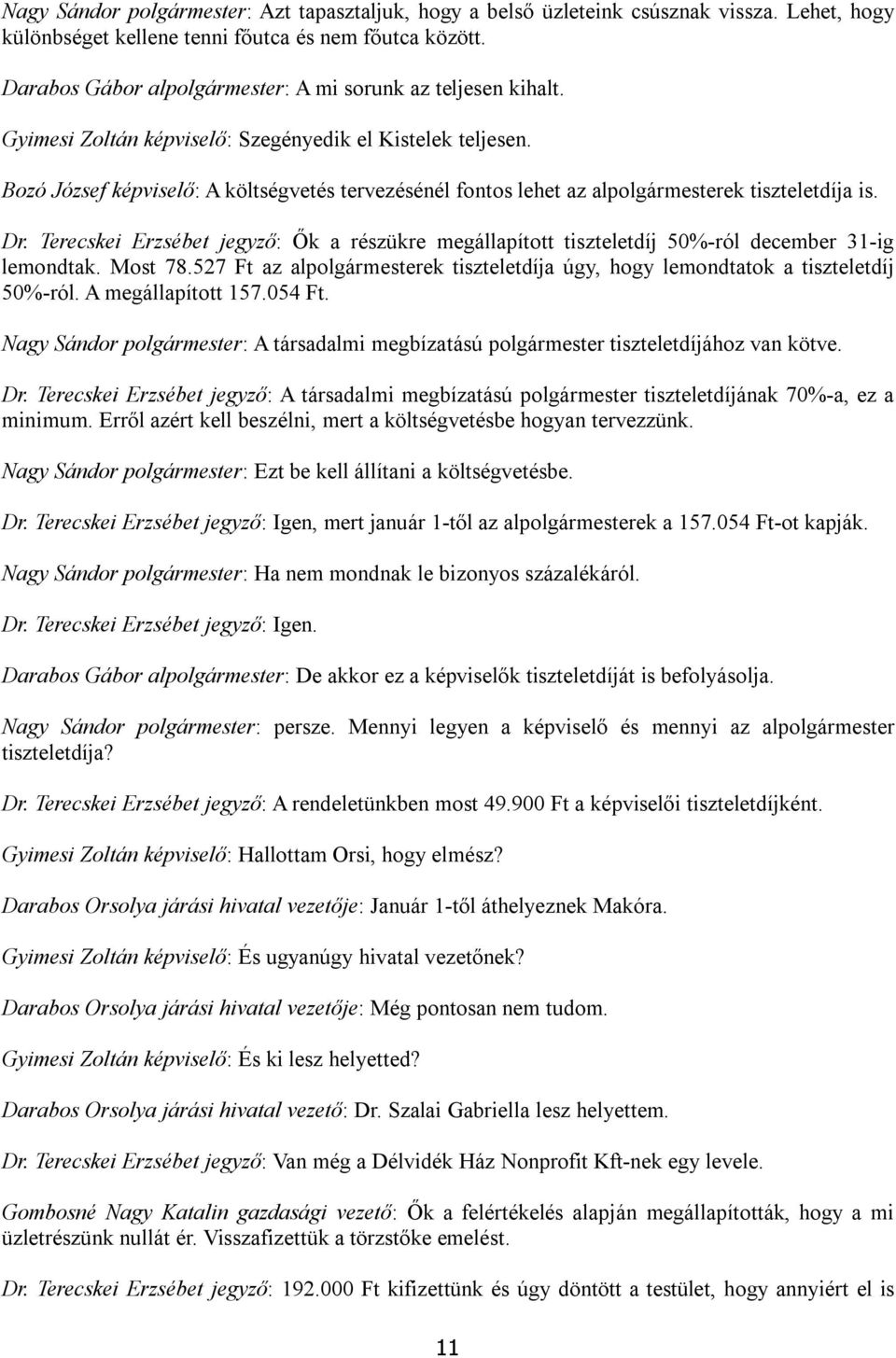 Bozó József képviselő: A költségvetés tervezésénél fontos lehet az alpolgármesterek tiszteletdíja is. Dr.