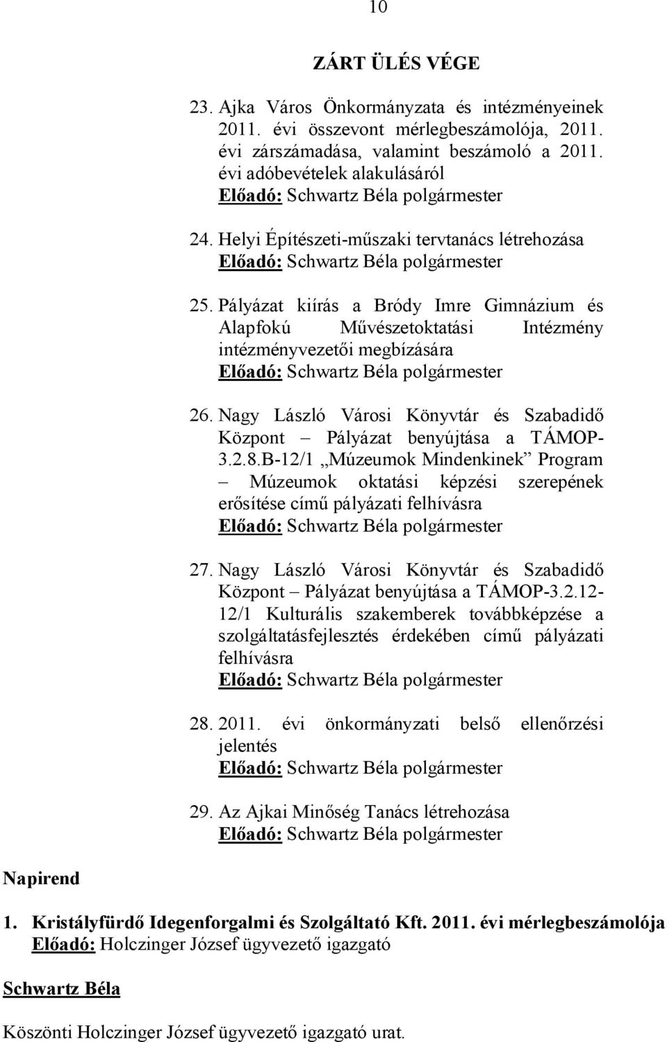 Pályázat kiírás a Bródy Imre Gimnázium és Alapfokú Művészetoktatási Intézmény intézményvezetői megbízására Előadó: polgármester 26.