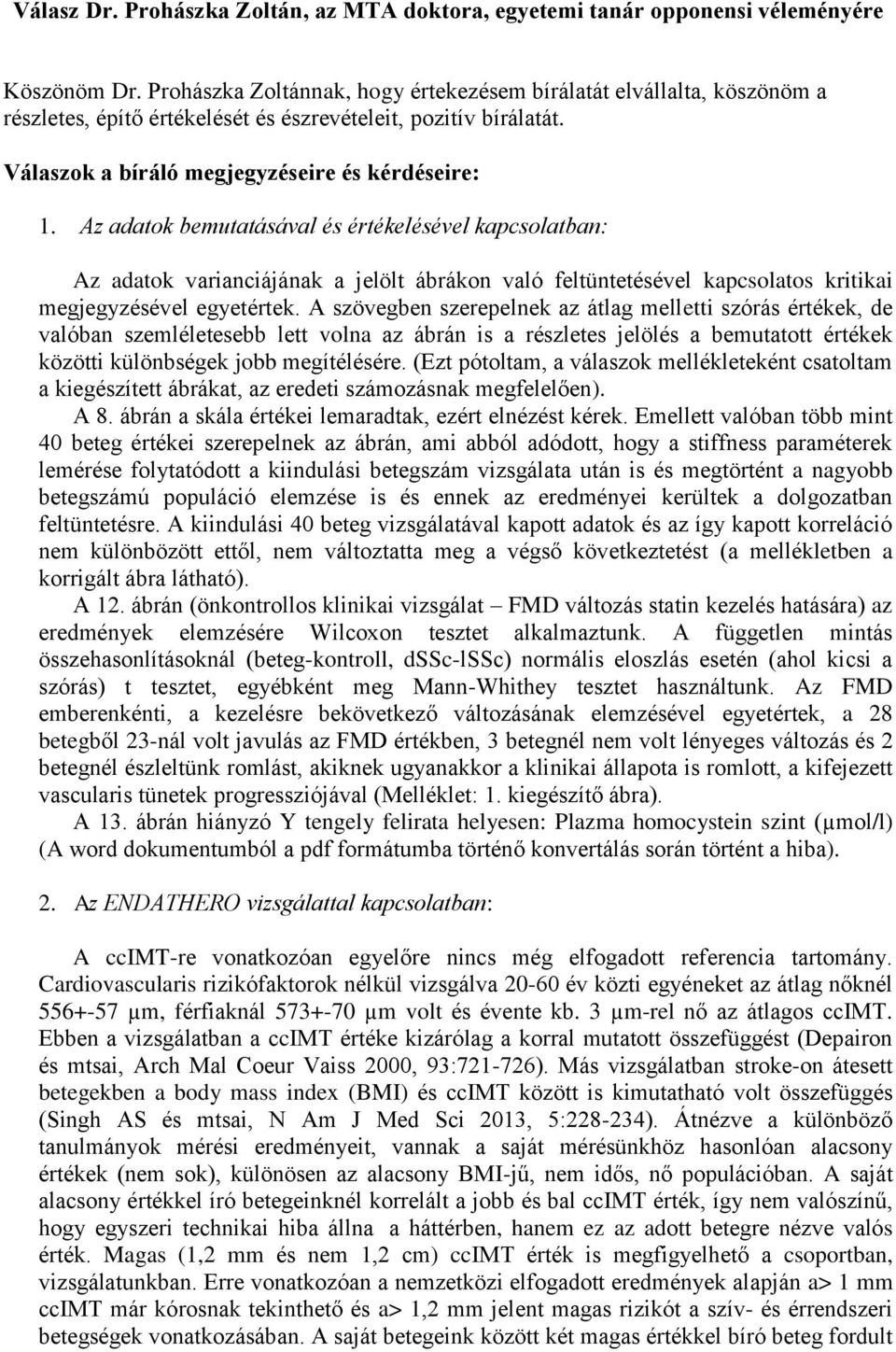 Az adatok bemutatásával és értékelésével kapcsolatban: Az adatok varianciájának a jelölt ábrákon való feltüntetésével kapcsolatos kritikai megjegyzésével egyetértek.