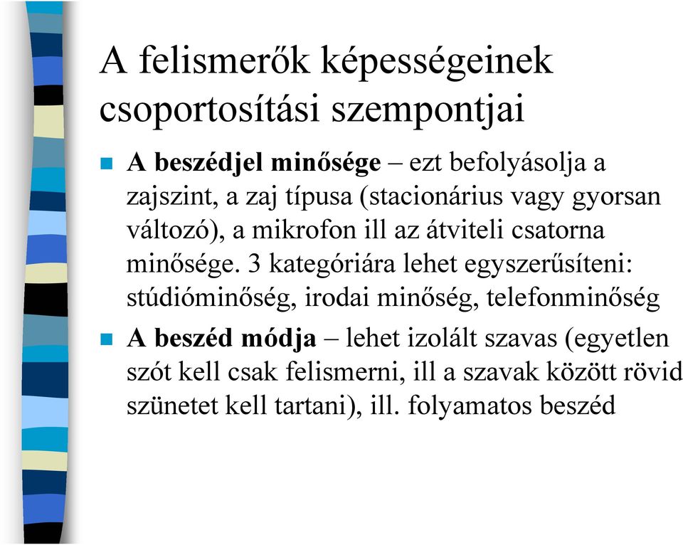 3 kategóriára lehet egyszerűsíteni: stúdióminőség, irodai minőség, telefonminőség A beszéd módja lehet