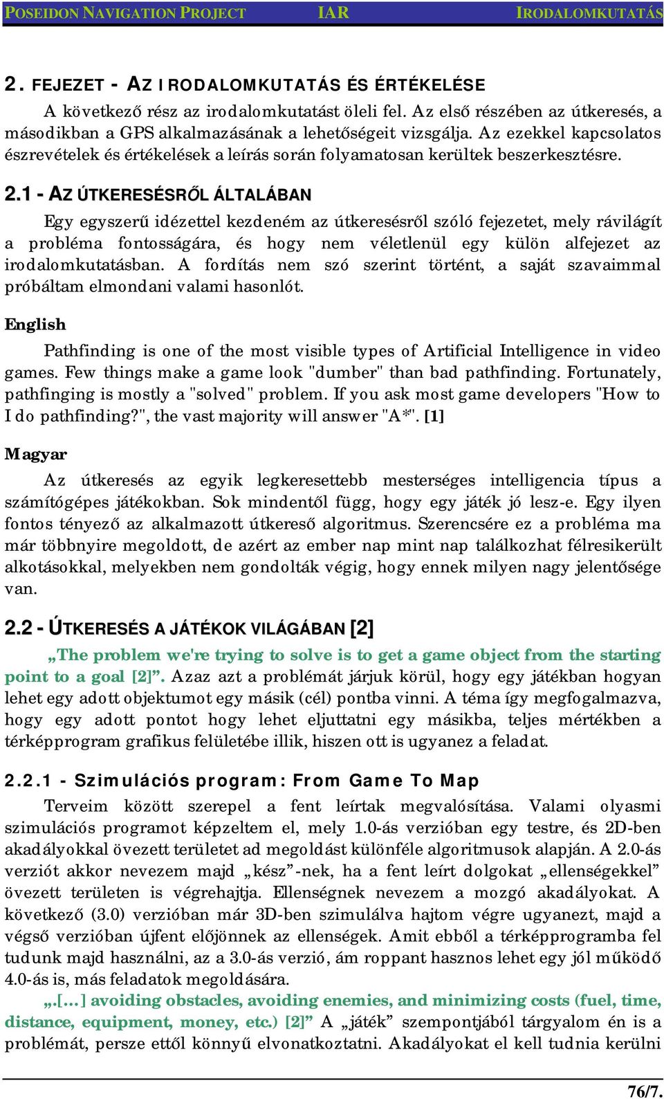 1 - AZ ÚTKERESÉSR L ÁLTALÁBAN Egy egyszer idézettel kezdeném az útkeresésr l szóló fejezetet, mely rávilágít a probléma fontosságára, és hogy nem véletlenül egy külön alfejezet az irodalomkutatásban.