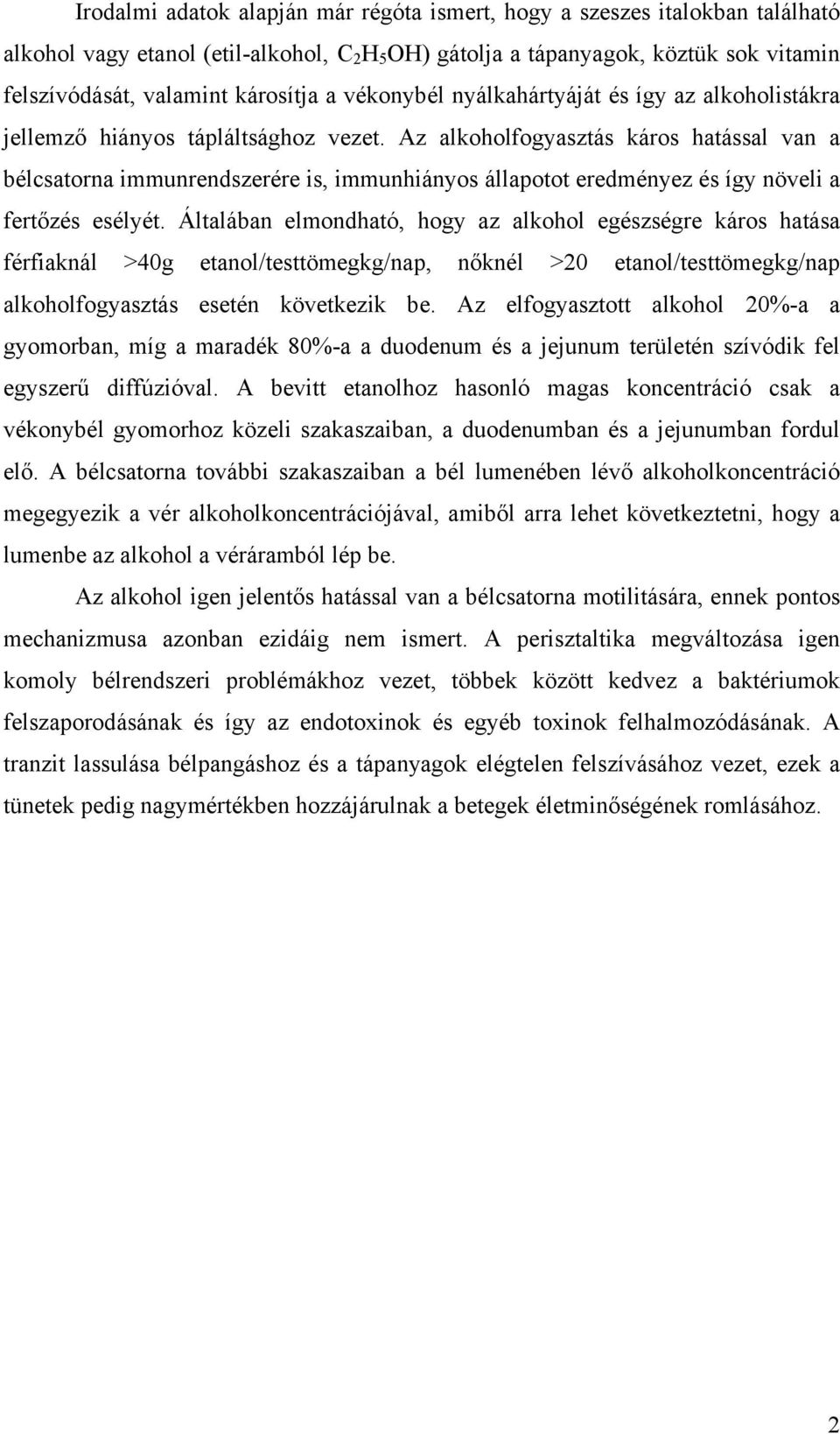 Az alkoholfogyasztás káros hatással van a bélcsatorna immunrendszerére is, immunhiányos állapotot eredményez és így növeli a fertőzés esélyét.