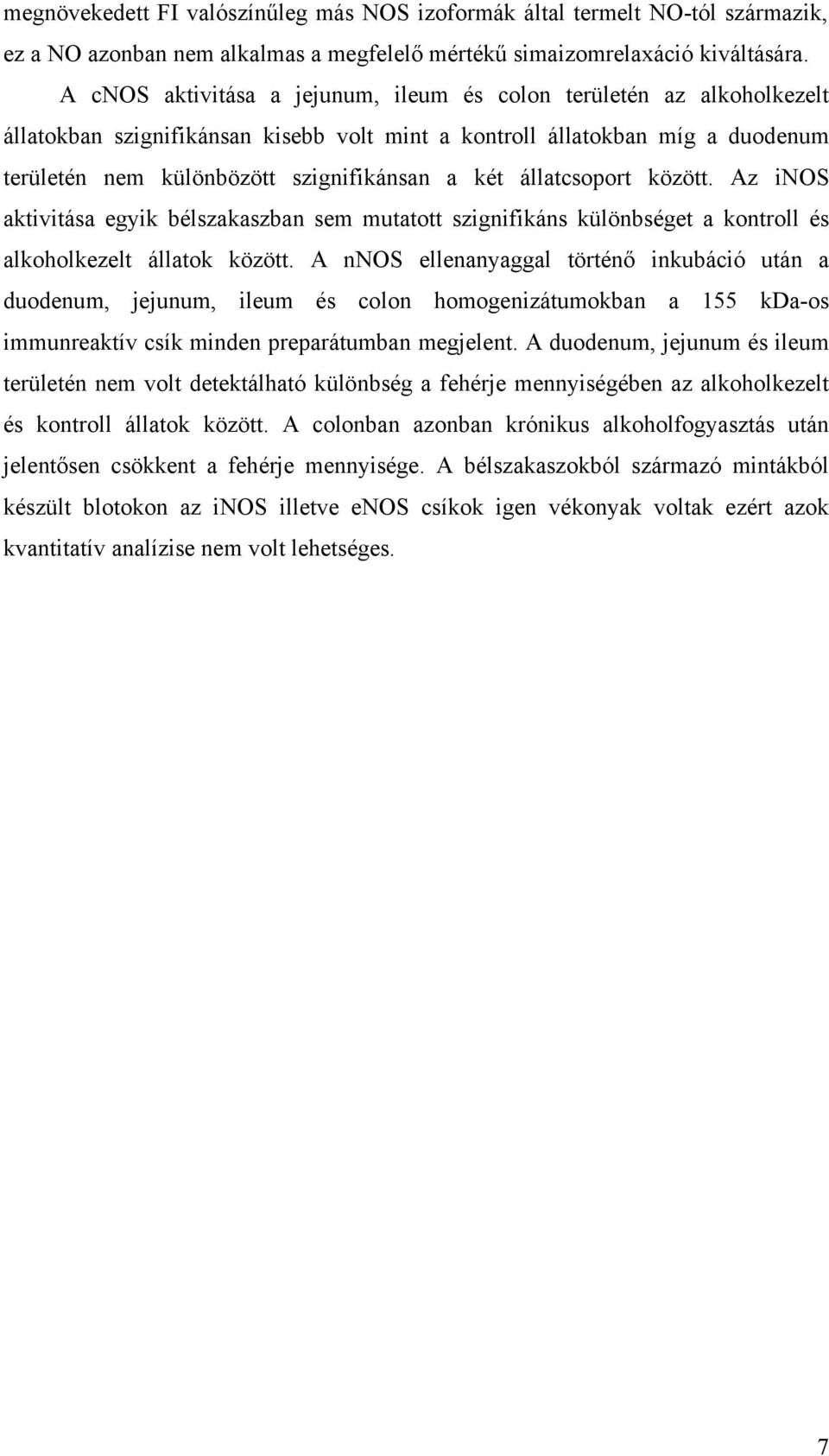 állatcsoport között. Az inos aktivitása egyik bélszakaszban sem mutatott szignifikáns különbséget a kontroll és alkoholkezelt állatok között.