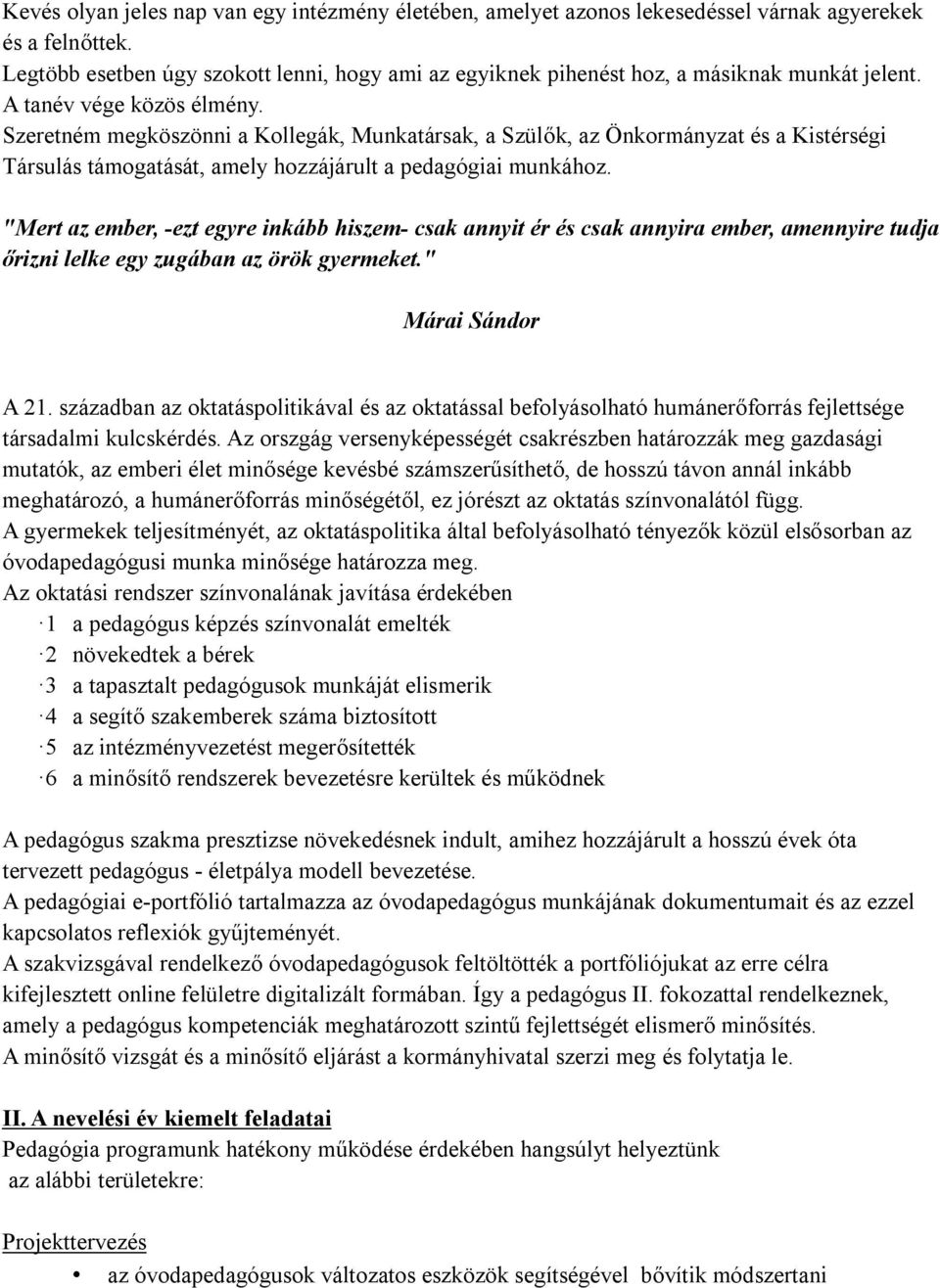 Szeretném megköszönni a Kollegák, Munkatársak, a Szülők, az Önkormányzat és a Kistérségi Társulás támogatását, amely hozzájárult a pedagógiai munkához.