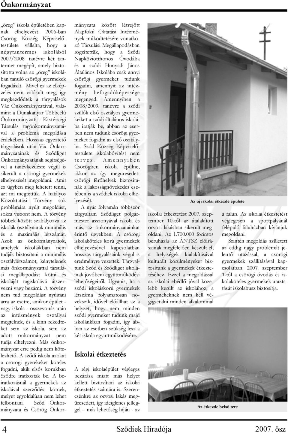 Mivel ez az elképzelés nem valósult meg, így megkezdődtek a tárgyalások Vác Önkormányzatával, valamint a Dunakanyar Többcélú Önkormányzati Kistérségi Társulás tagönkormányzataival a probléma