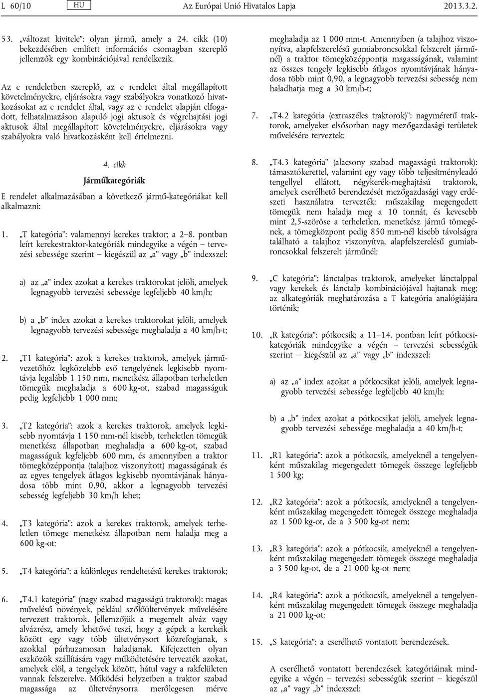 Az e rendeletben szereplő, az e rendelet által megállapított követelményekre, eljárásokra vagy szabályokra vonatkozó hivatkozásokat az e rendelet által, vagy az e rendelet alapján elfogadott,