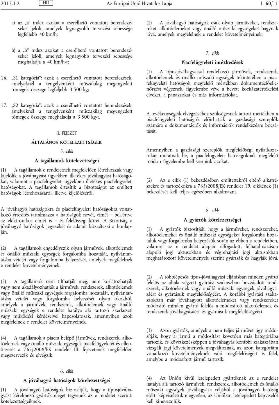 b) a b index azokat a cserélhető vontatott berendezéseket jelöli, amelyek legnagyobb tervezési sebessége meghaladja a 40 km/h-t; 16.