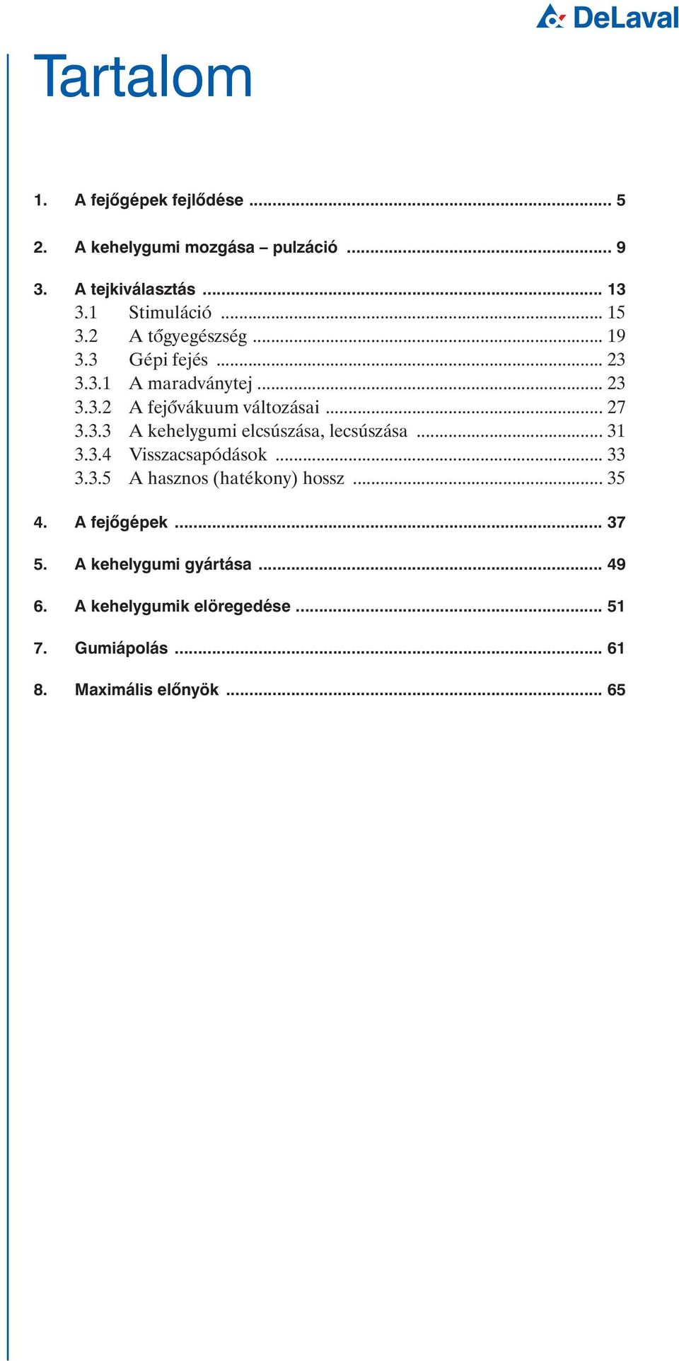 .. 31 3.3.4 Visszacsapódások... 33 3.3.5 A hasznos (hatékony) hossz... 35 4. A fejõgépek... 37 5. A kehelygumi gyártása.