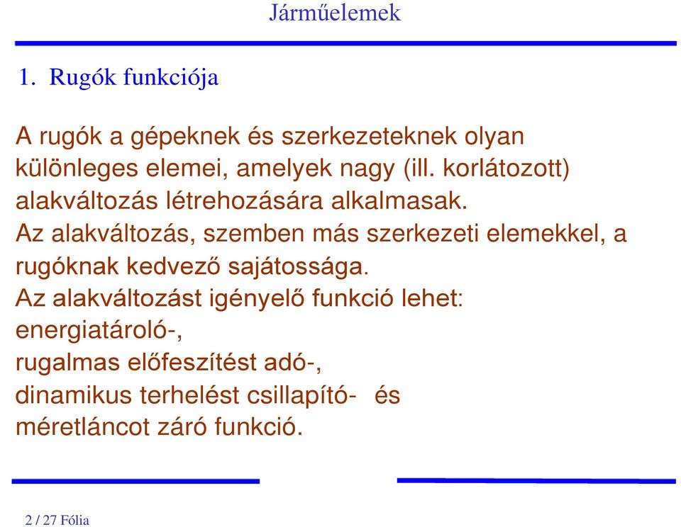 Az alakváltozás, szemben más szerkezeti elemekkel, a rugóknak kedvező sajátossága.