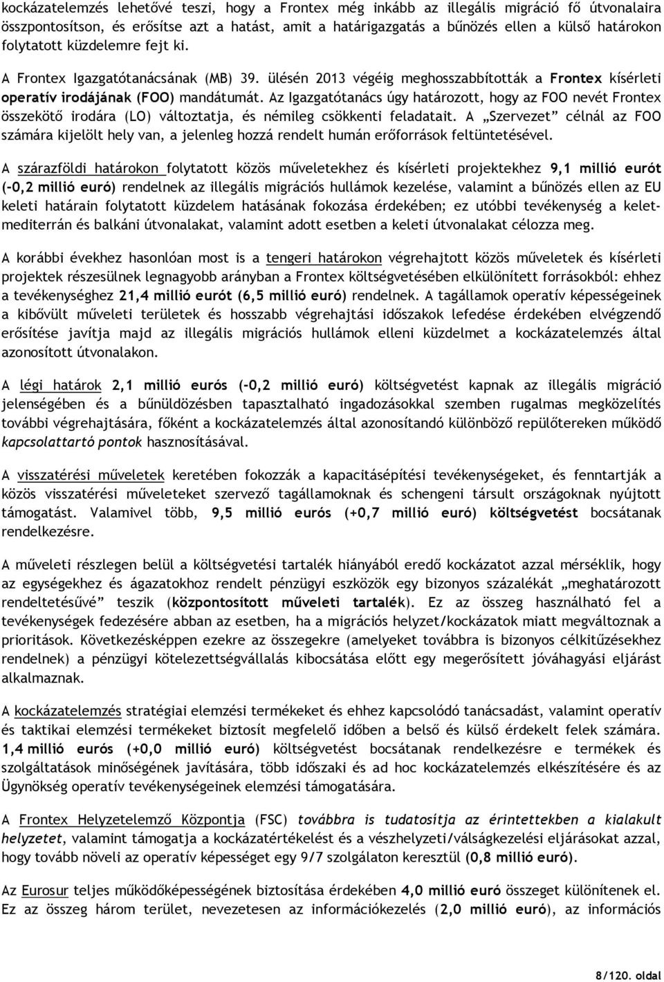 Az Igazgatótanács úgy határozott, hogy az FOO nevét Frontex összekötı irodára (LO) változtatja, és némileg csökkenti feladatait.