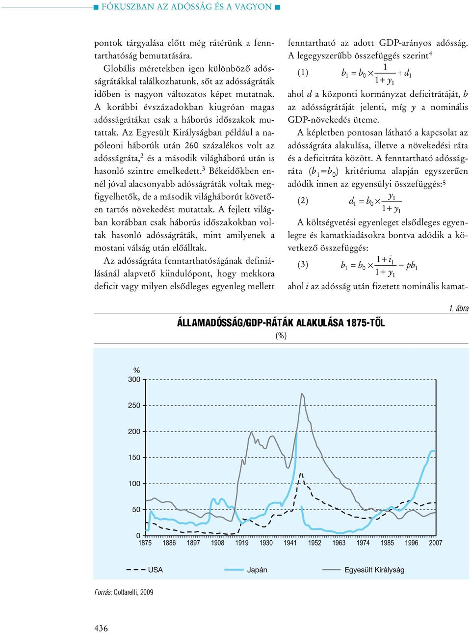 Az Egyesült Királyságban például a napóleoni háborúk után 260 százalékos volt az adósságráta, 2 és a második világháború után is hasonló szintre emelkedett.