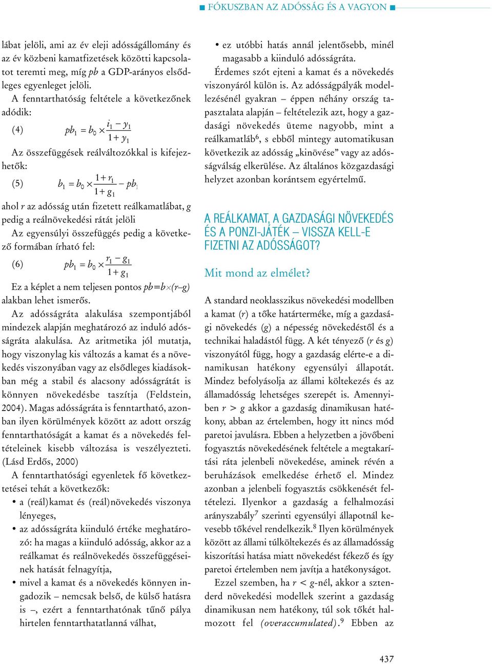 reálkamatlábat, g pedig a reálnövekedési rátát jelöli Az egyensúlyi összefüggés pedig a következõ formában írható fel: r1 g1 (6) pb1 = b0 1 + g1 Ez a képlet a nem teljesen pontos pb=bh(r g) alakban