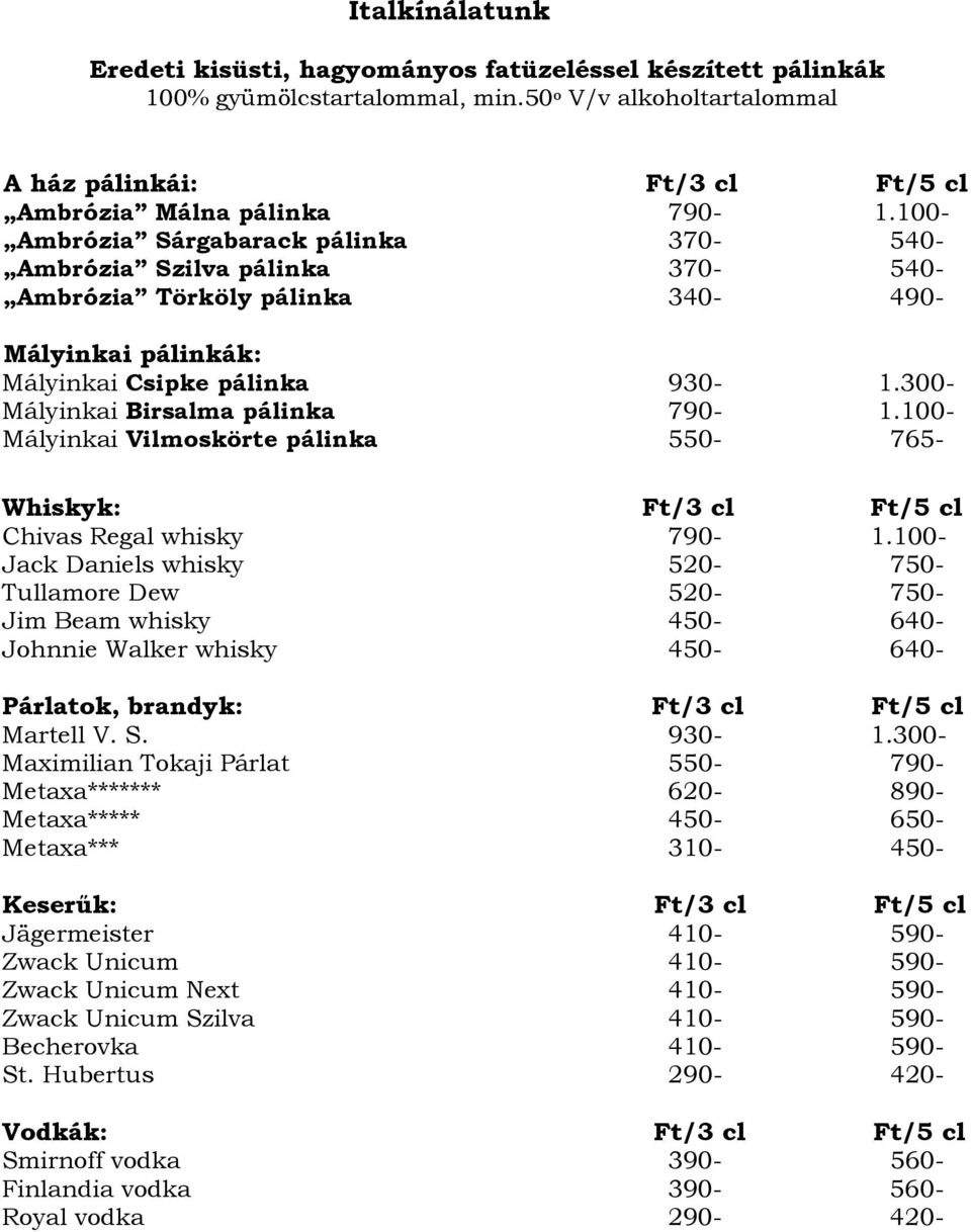 100- Mályinkai Vilmoskörte pálinka 550-765- Whiskyk: Ft/3 cl Ft/5 cl Chivas Regal whisky 790-1.