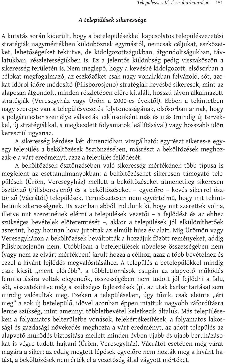 Ez a jelentős különbség pedig visszaköszön a sikeresség területén is.