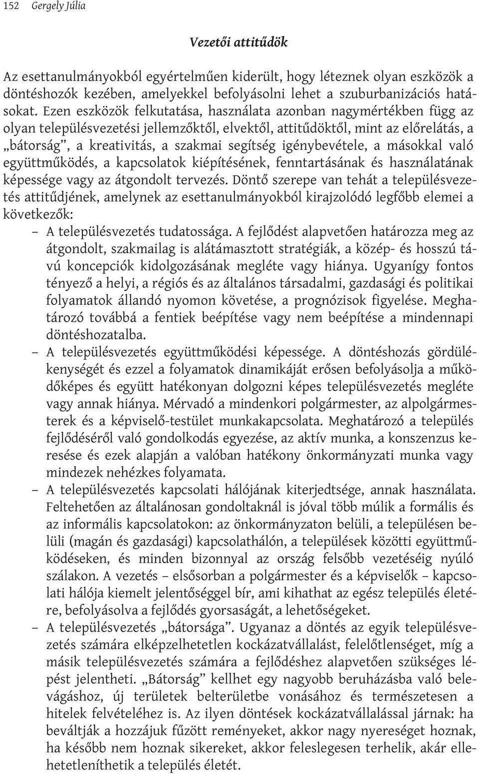 igénybevétele, a másokkal való együttműködés, a kapcsolatok kiépítésének, fenntartásának és használatának képessége vagy az átgondolt tervezés.