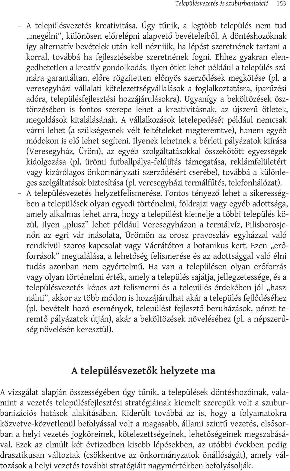 Ilyen ötlet lehet például a település számára garantáltan, előre rögzítetten előnyös szerződések megkötése (pl.