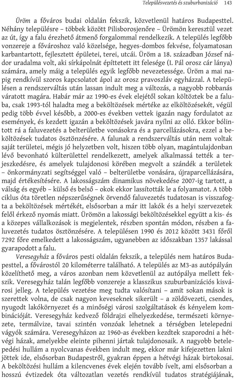 A település legfőbb vonzereje a fővároshoz való közelsége, hegyes-dombos fekvése, folyamatosan karbantartott, fejlesztett épületei, terei, utcái. Üröm a 18.