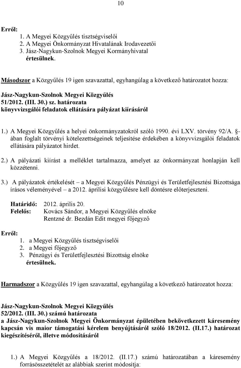 határozata könyvvizsgálói feladatok ellátására pályázat kiírásáról 1.) A Megyei Közgyűlés a helyei önkormányzatokról szóló 1990. évi LXV. törvény 92/A.