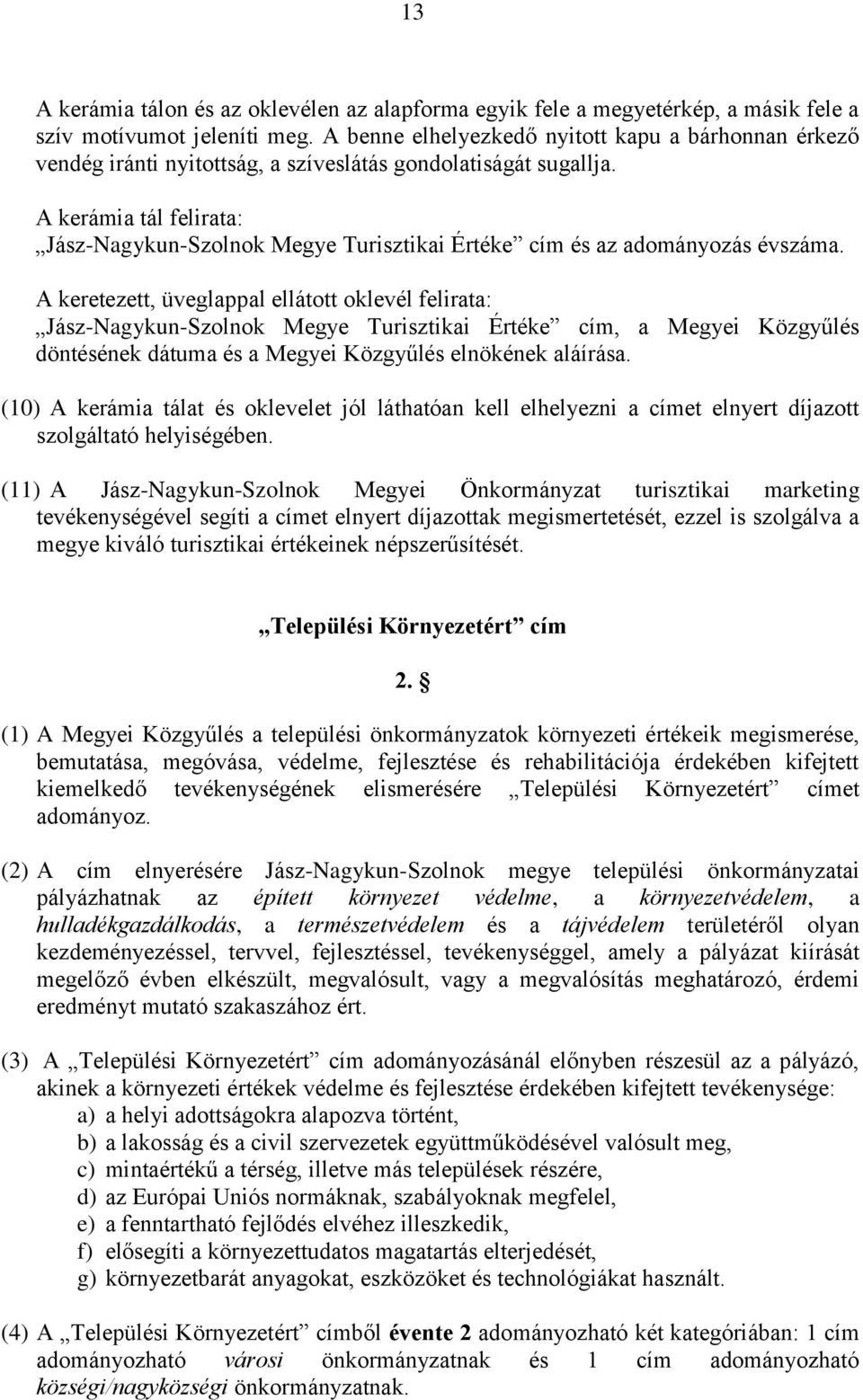 A kerámia tál felirata: Jász-Nagykun-Szolnok Megye Turisztikai Értéke cím és az adományozás évszáma.