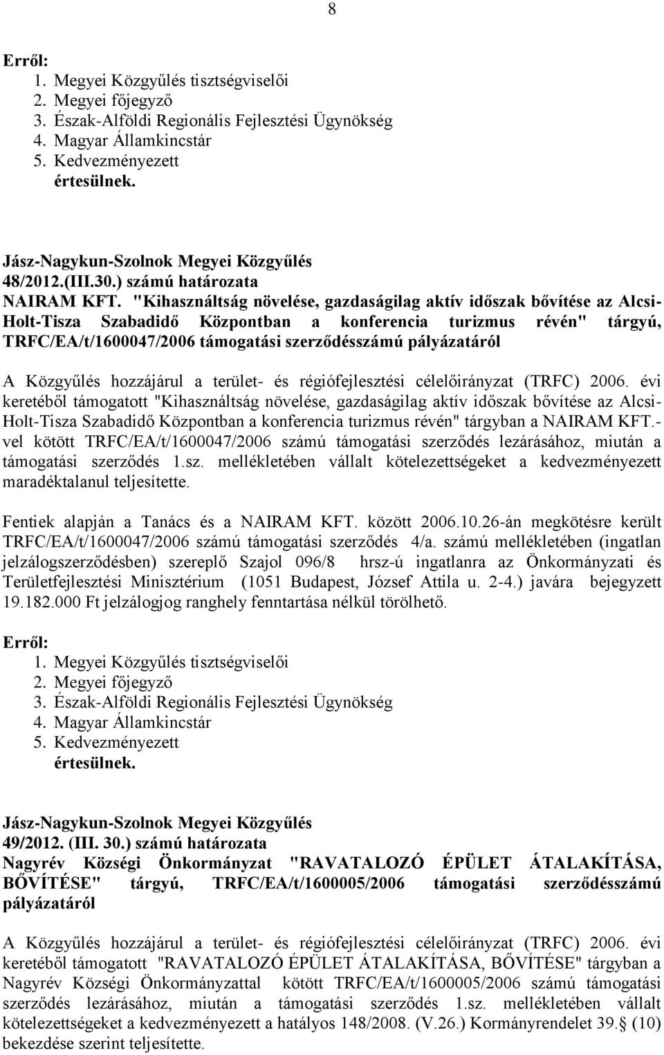 pályázatáról A Közgyűlés hozzájárul a terület- és régiófejlesztési célelőirányzat (TRFC) 2006.