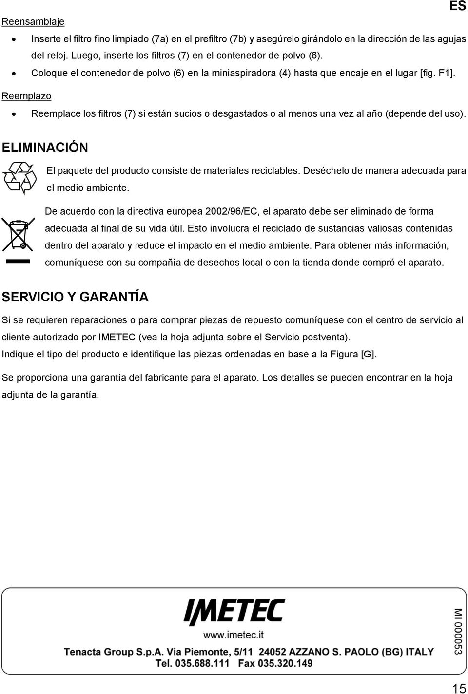 Reemplazo Reemplace los filtros (7) si están sucios o desgastados o al menos una vez al año (depende del uso). ES ELIMINACIÓN El paquete del producto consiste de materiales reciclables.