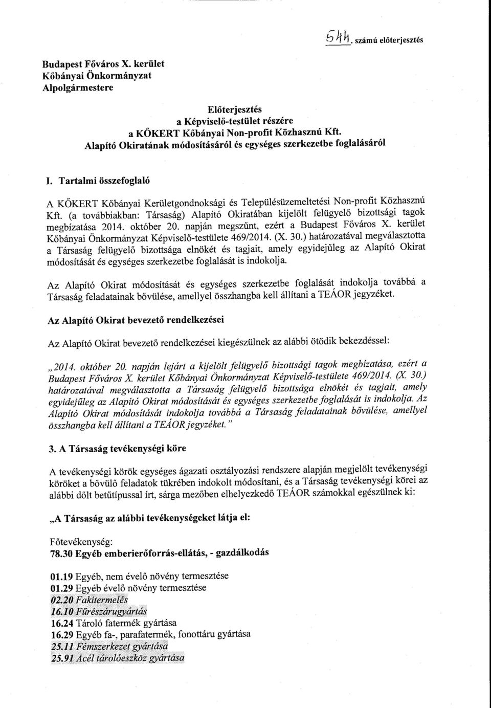 (a továbbiakban: Társaság) Alapító Okiratában kijelölt felügyelő bizottsági tagok megbízatása 2014. október 20. napján megszűnt, ezért a Budapest Főváros X.