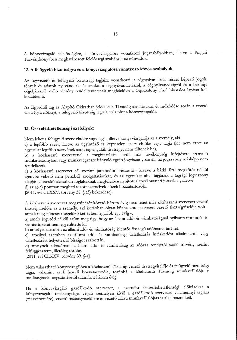 és azokat a cégnyilvántartásról, a cégnyilvánosságról és a bírósági cégeljárásról szóló törvény rendelkezéseinek megfelelőerr a Cégközlöny című hivatalos lapban kell közzétenni.