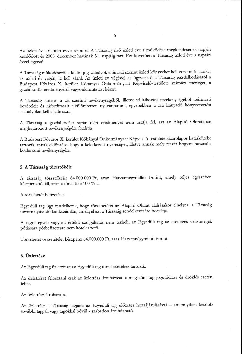 Az üzleti év végével az ügyvezető a Társaság gazdálkodásáról a Budapest Főváros X.