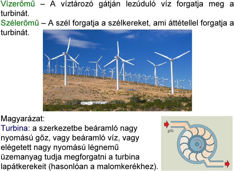 Magyarázat: Turbina: a szerkezetbe beáramló nagy nyomású gőz, vagy beáramló víz,