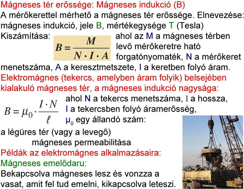 keresztmetszete, I a keretben folyó áram.