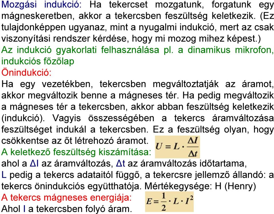 a dinamikus mikrofon, indukciós főzőlap Önindukció: Ha egy vezetékben, tekercsben megváltoztatják az áramot, akkor megváltozik benne a mágneses tér.