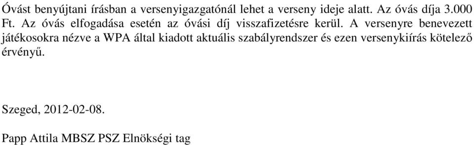 A versenyre benevezett játékosokra nézve a WPA által kiadott aktuális