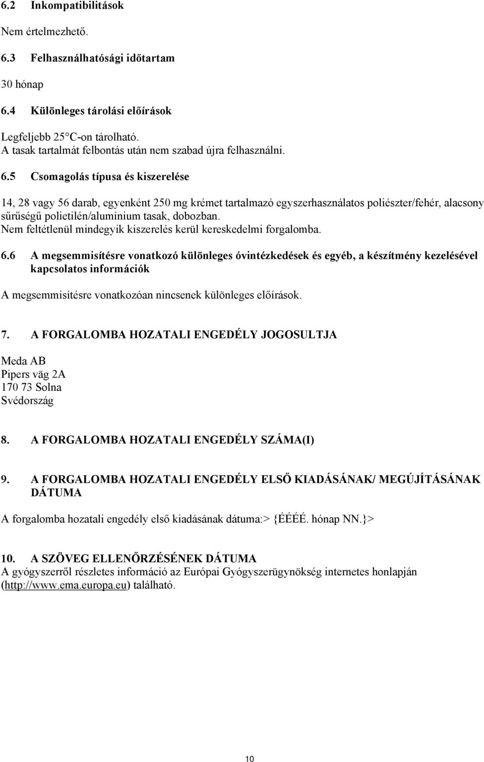 5 Csomagolás típusa és kiszerelése 14, 28 vagy 56 darab, egyenként 250 mg krémet tartalmazó egyszerhasználatos poliészter/fehér, alacsony sűrűségű polietilén/alumínium tasak, dobozban.