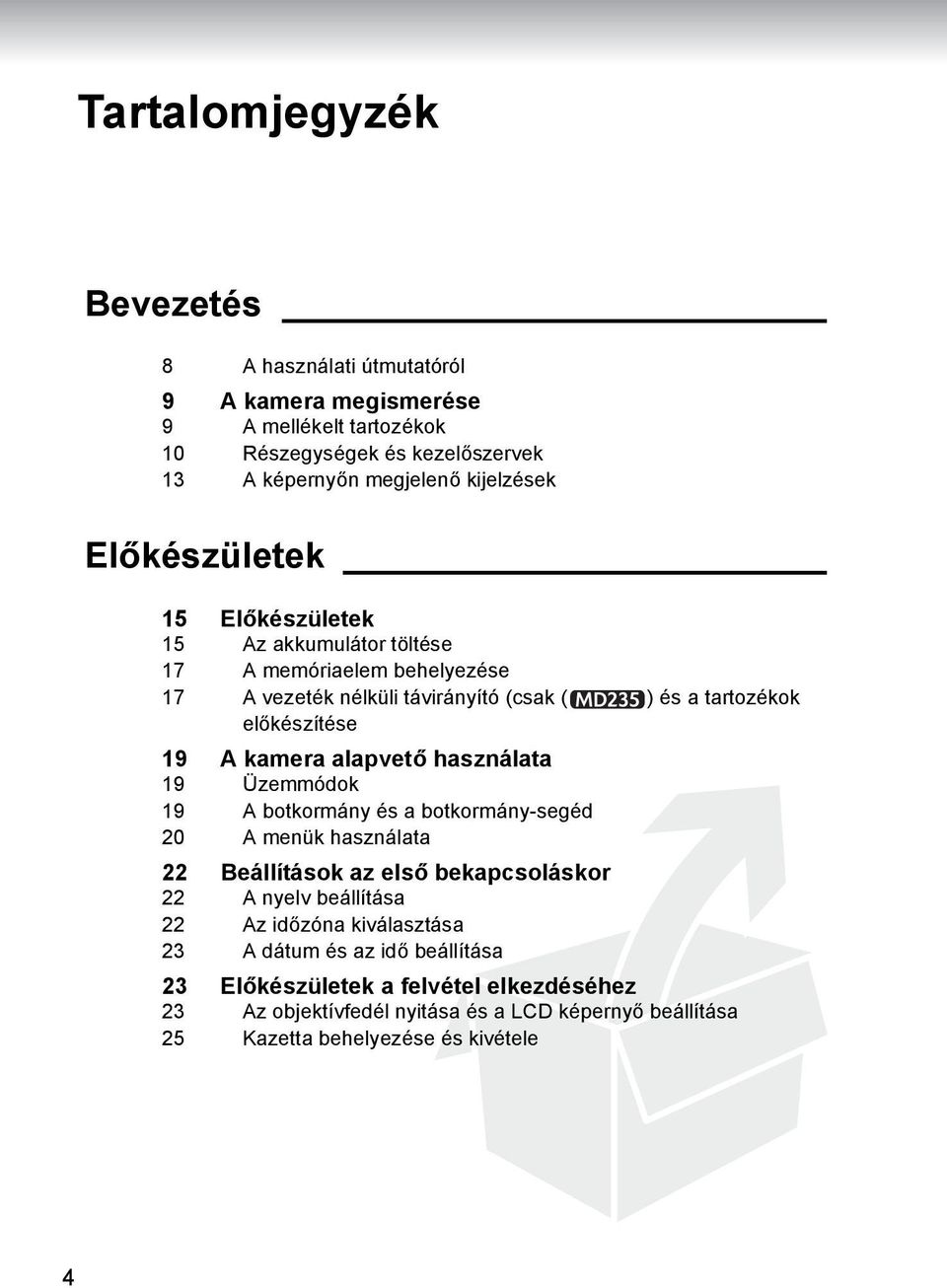 alapvető használata 19 Üzemmódok 19 A botkormány és a botkormány-segéd 20 A menük használata 22 Beállítások az első bekapcsoláskor 22 A nyelv beállítása 22 Az időzóna