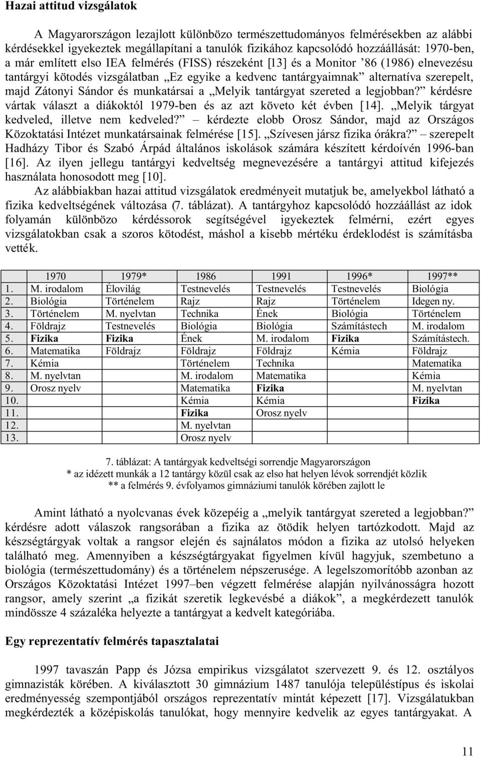 és munkatársai a Melyik tantárgyat szereted a legjobban kérdésre vártak választ a diákoktól 1979-ben és az azt követo két évben [14].