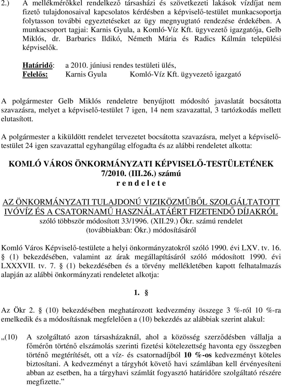 Határidı: a 2010. júniusi rendes testületi ülés, Felelıs: Karnis Gyula Komló-Víz Kft.